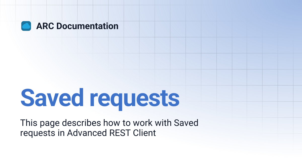 Saved requests | ARC Documentation