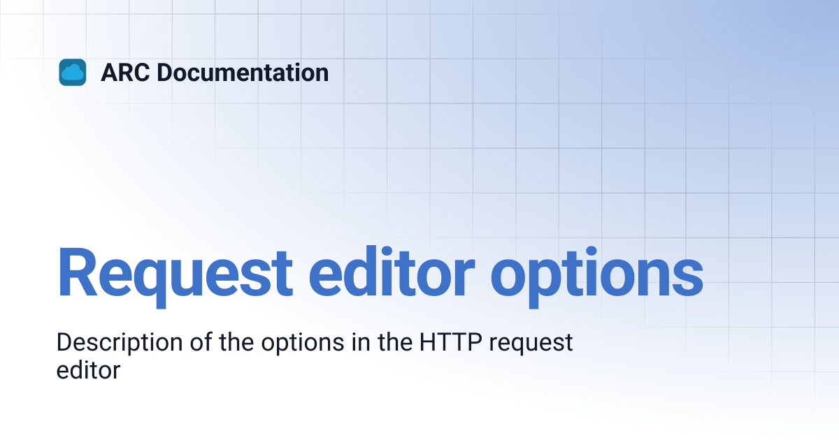 Request editor options | ARC Documentation